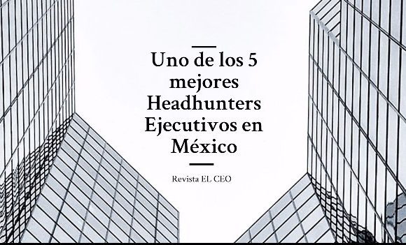Revista “EL CEO” – Joseph Gamache dentro de los 5 mejores Headhunters Ejecutivos en México